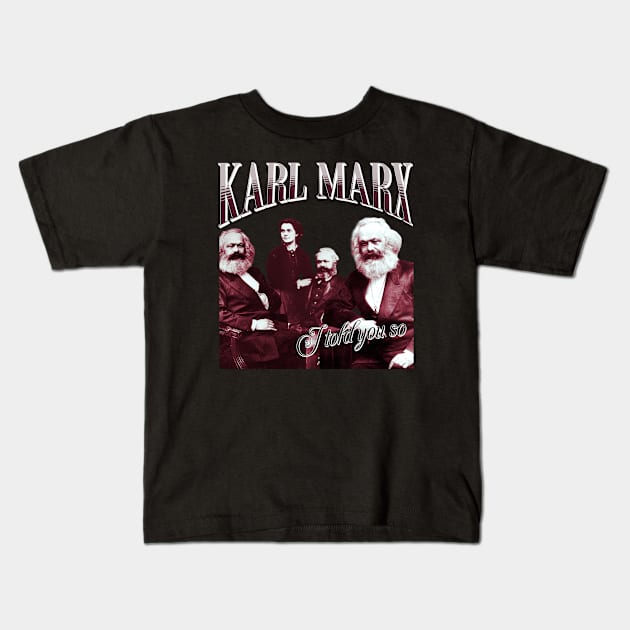 Karl Marx - I told you so Kids T-Shirt by valentinahramov